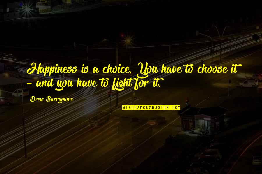 Choice And Happiness Quotes By Drew Barrymore: Happiness is a choice. You have to choose