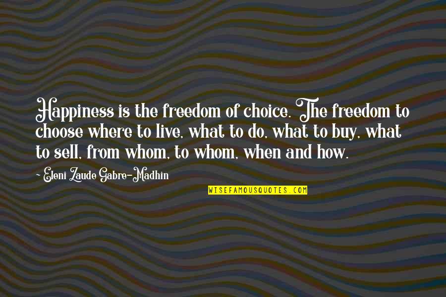 Choice And Happiness Quotes By Eleni Zaude Gabre-Madhin: Happiness is the freedom of choice. The freedom