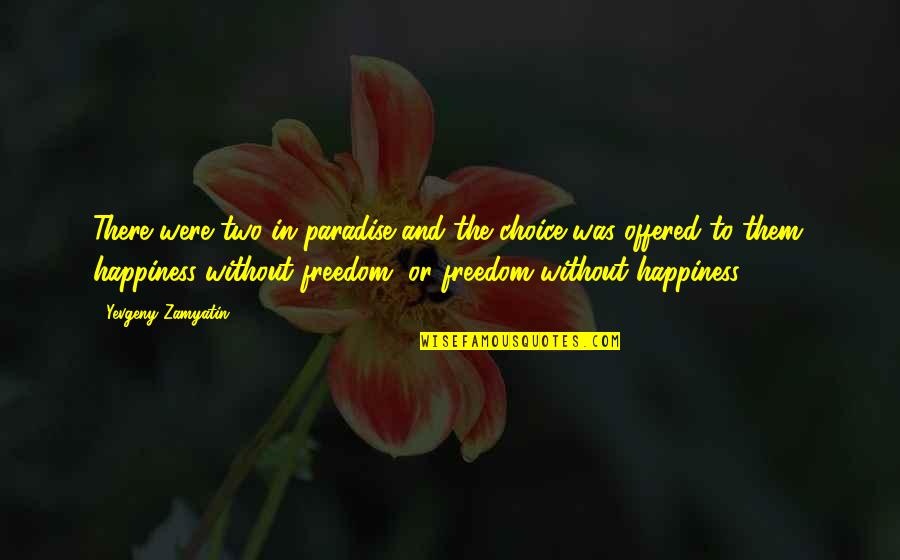 Choice And Happiness Quotes By Yevgeny Zamyatin: There were two in paradise and the choice