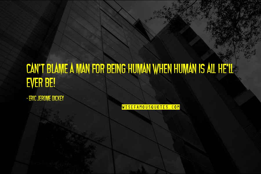 Choice And Option Quotes By Eric Jerome Dickey: Can't blame a man for being human when