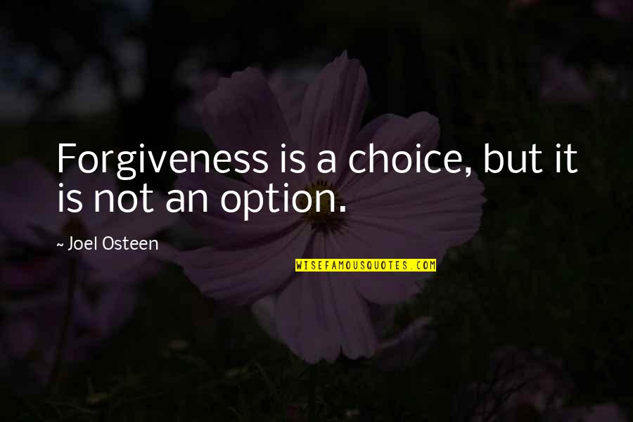 Choice And Option Quotes By Joel Osteen: Forgiveness is a choice, but it is not