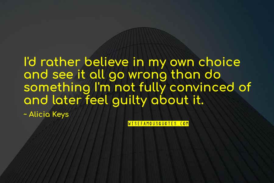 Choice And Quotes By Alicia Keys: I'd rather believe in my own choice and