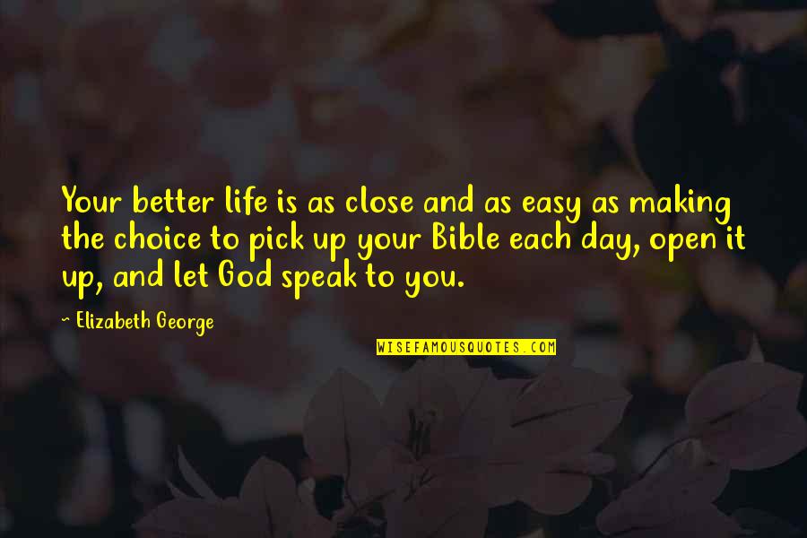 Choice And Quotes By Elizabeth George: Your better life is as close and as