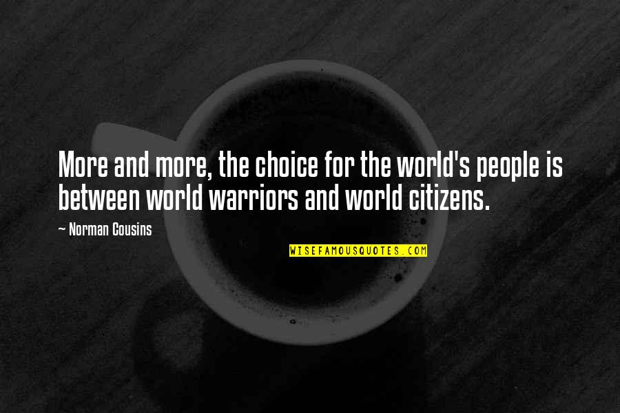 Choice And Quotes By Norman Cousins: More and more, the choice for the world's