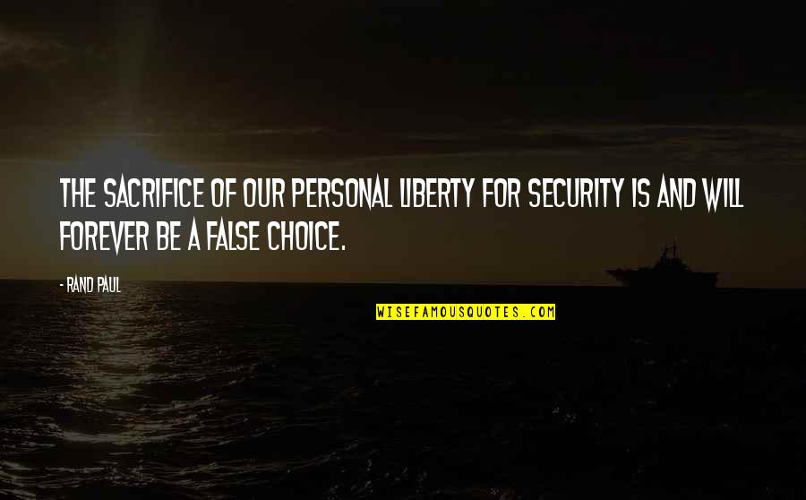 Choice And Sacrifice Quotes By Rand Paul: The sacrifice of our personal liberty for security