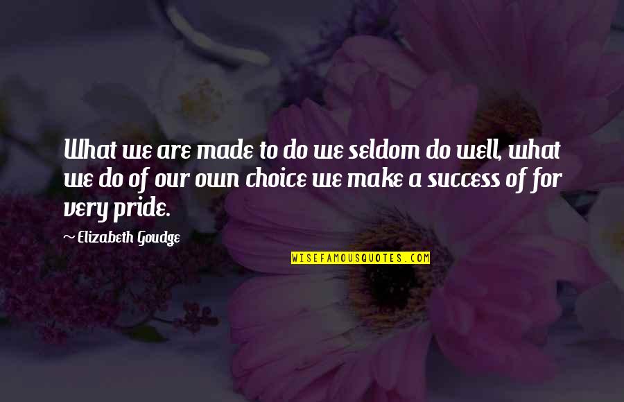 Choice And Success Quotes By Elizabeth Goudge: What we are made to do we seldom