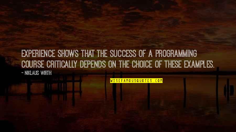 Choice And Success Quotes By Niklaus Wirth: Experience shows that the success of a programming