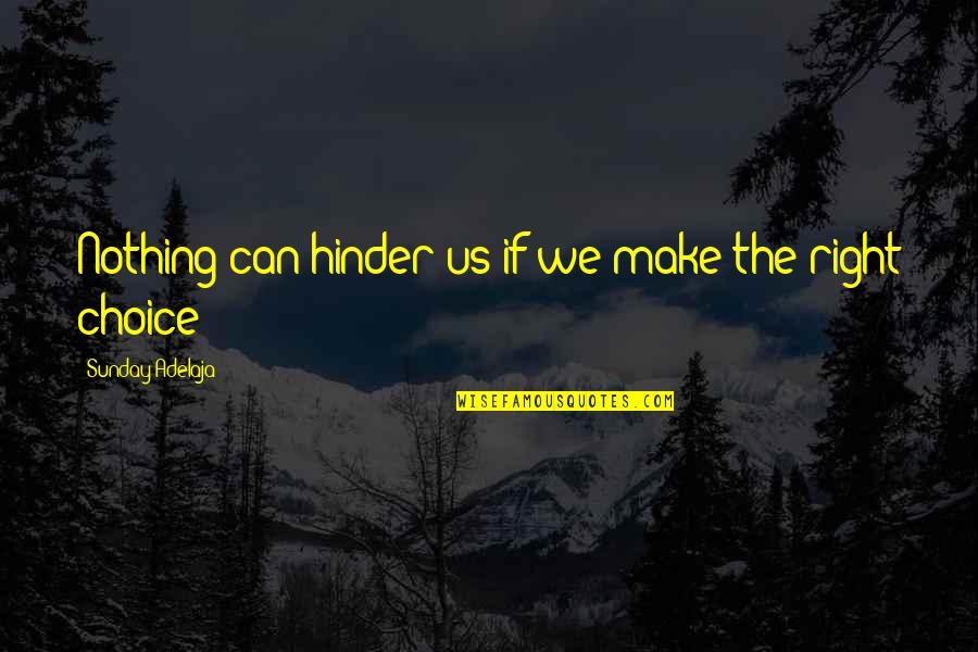Choice And Success Quotes By Sunday Adelaja: Nothing can hinder us if we make the