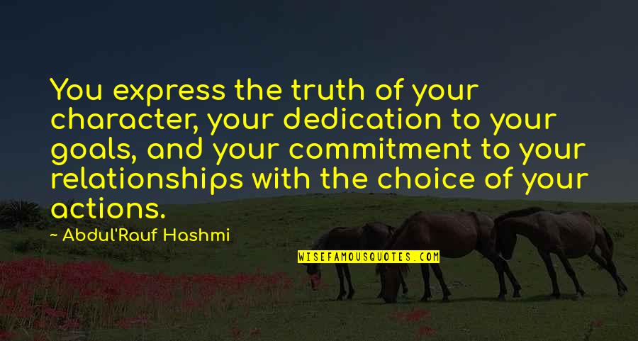 Choice And Truth Quotes By Abdul'Rauf Hashmi: You express the truth of your character, your