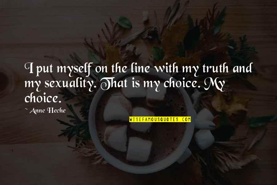 Choice And Truth Quotes By Anne Heche: I put myself on the line with my