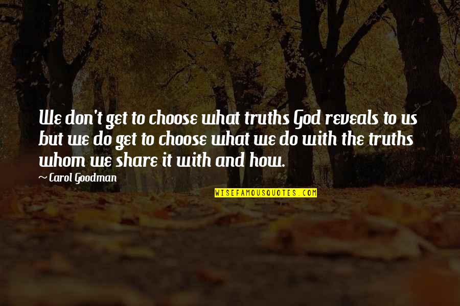 Choice And Truth Quotes By Carol Goodman: We don't get to choose what truths God