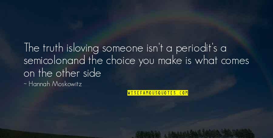 Choice And Truth Quotes By Hannah Moskowitz: The truth isloving someone isn't a periodit's a