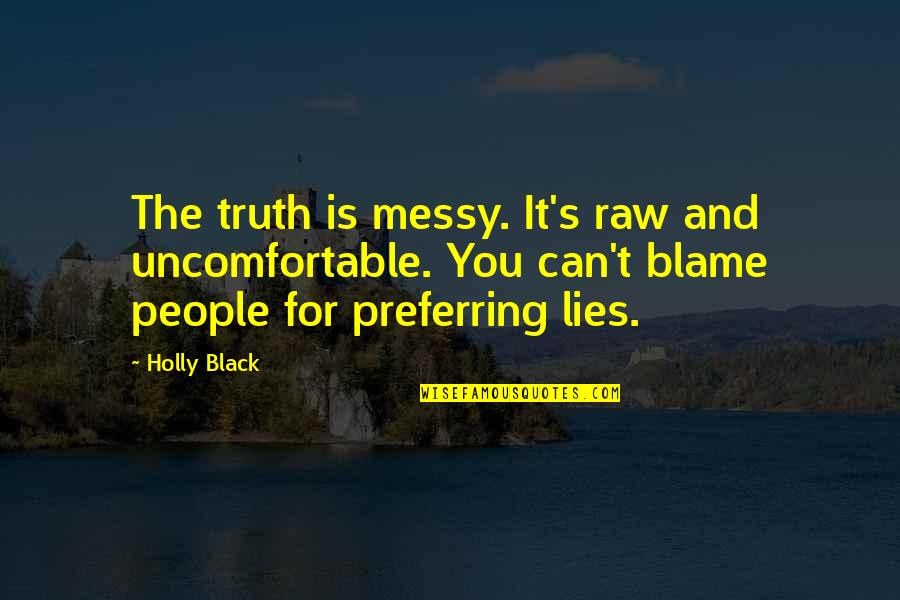 Choice And Truth Quotes By Holly Black: The truth is messy. It's raw and uncomfortable.