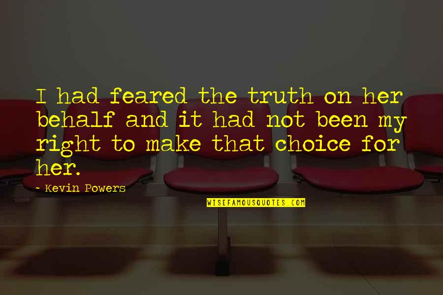 Choice And Truth Quotes By Kevin Powers: I had feared the truth on her behalf