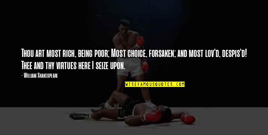 Choice Art Quotes By William Shakespeare: Thou art most rich, being poor; Most choice, Choice Art Quotes By William Shakespeare: Thou art most rich, being poor; Most choice,