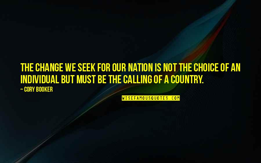 Choice Change Quotes By Cory Booker: The change we seek for our nation is