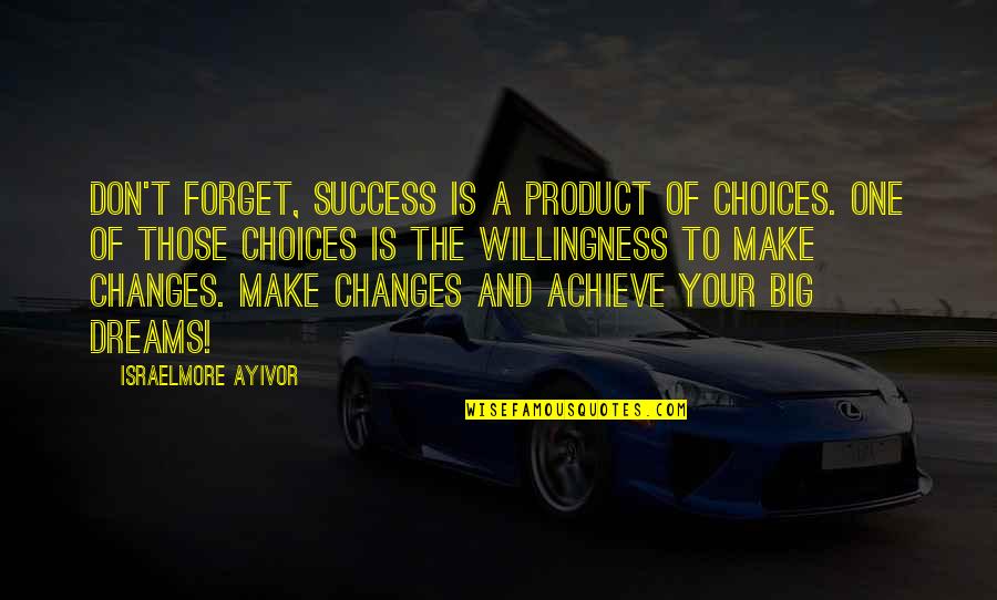 Choice Change Quotes By Israelmore Ayivor: Don't forget, success is a product of choices.