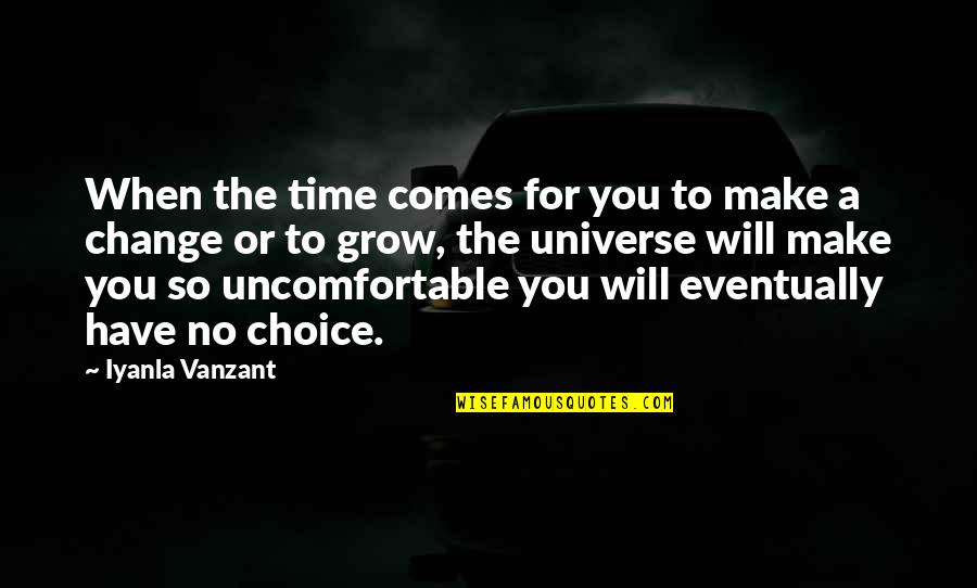 Choice Change Quotes By Iyanla Vanzant: When the time comes for you to make
