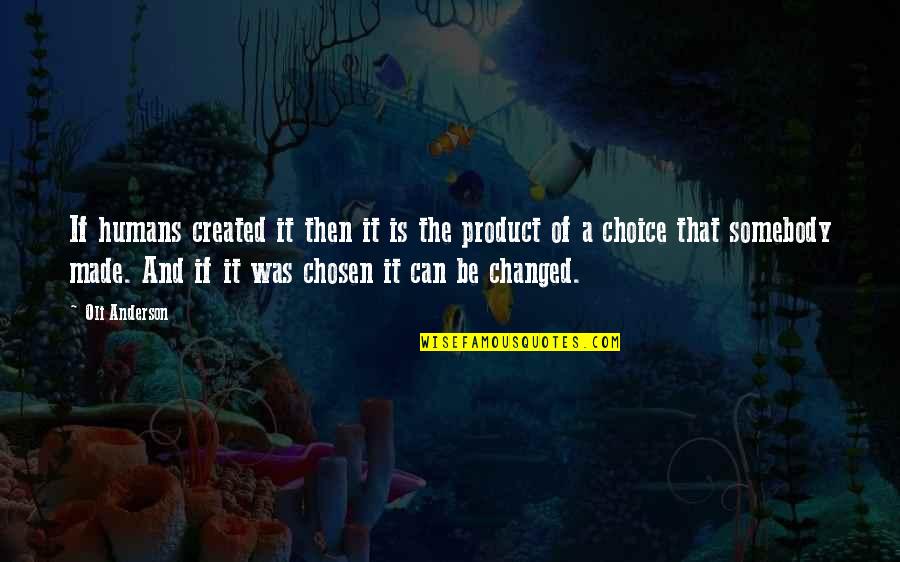 Choice Change Quotes By Oli Anderson: If humans created it then it is the