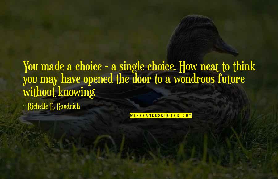 Choice Change Quotes By Richelle E. Goodrich: You made a choice - a single choice.