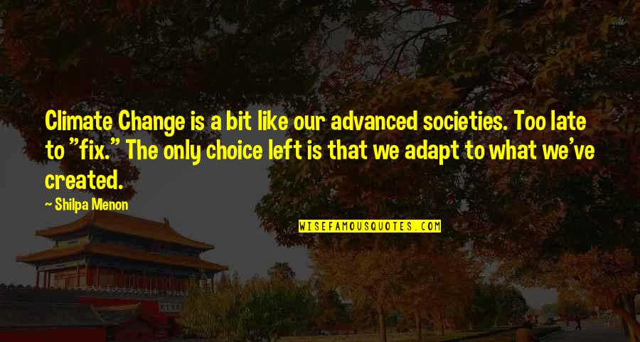 Choice Change Quotes By Shilpa Menon: Climate Change is a bit like our advanced