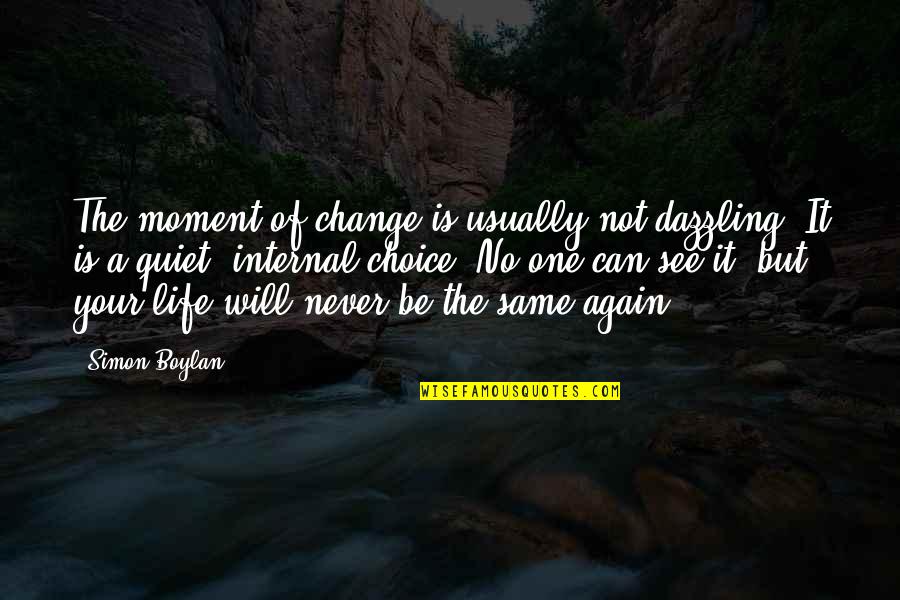 Choice Change Quotes By Simon Boylan: The moment of change is usually not dazzling.