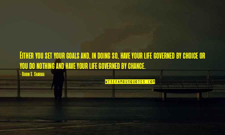 Choice In Life Quotes By Robin S. Sharma: Either you set your goals and, in doing Choice In Life Quotes By Robin S. Sharma: Either you set your goals and, in doing