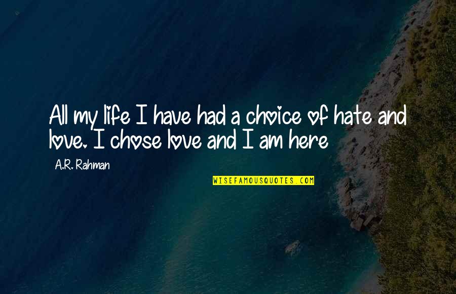 Choice Love Quotes By A.R. Rahman: All my life I have had a choice