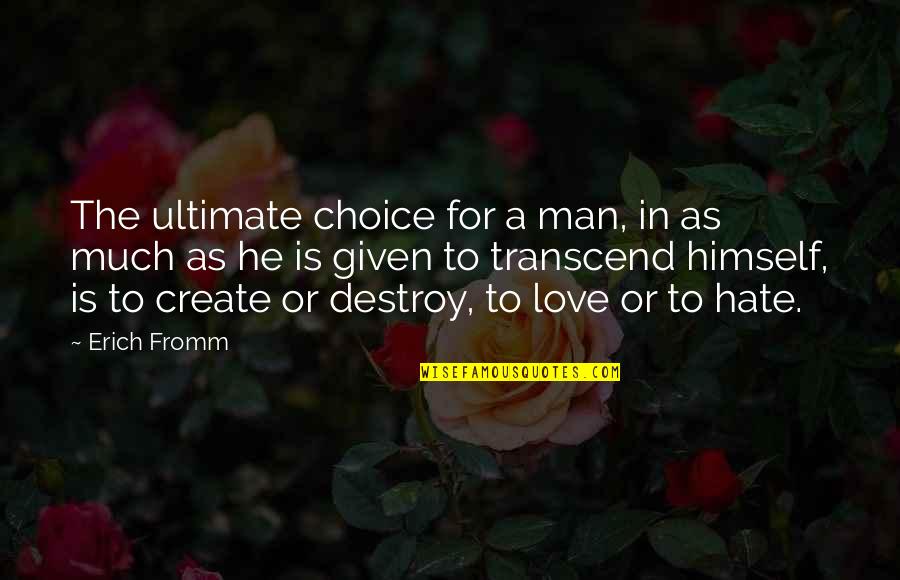 Choice Love Quotes By Erich Fromm: The ultimate choice for a man, in as