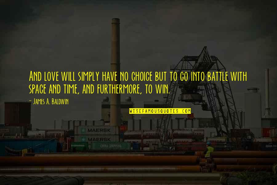 Choice Love Quotes By James A. Baldwin: And love will simply have no choice but
