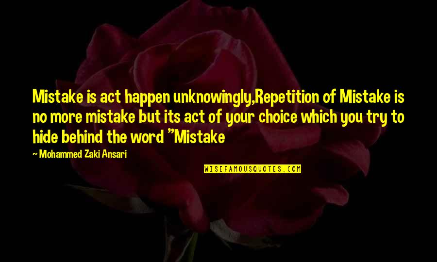 Choice Love Quotes By Mohammed Zaki Ansari: Mistake is act happen unknowingly,Repetition of Mistake is