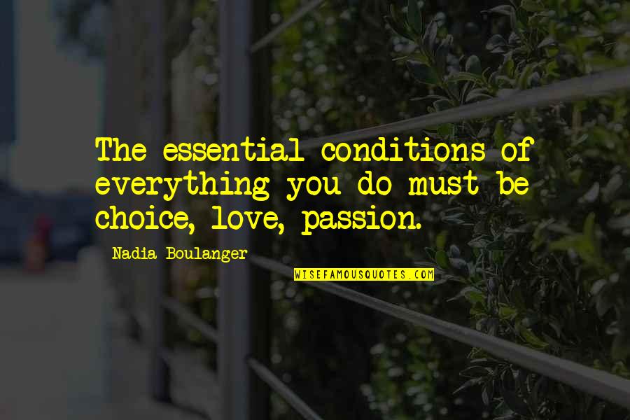 Choice Love Quotes By Nadia Boulanger: The essential conditions of everything you do must