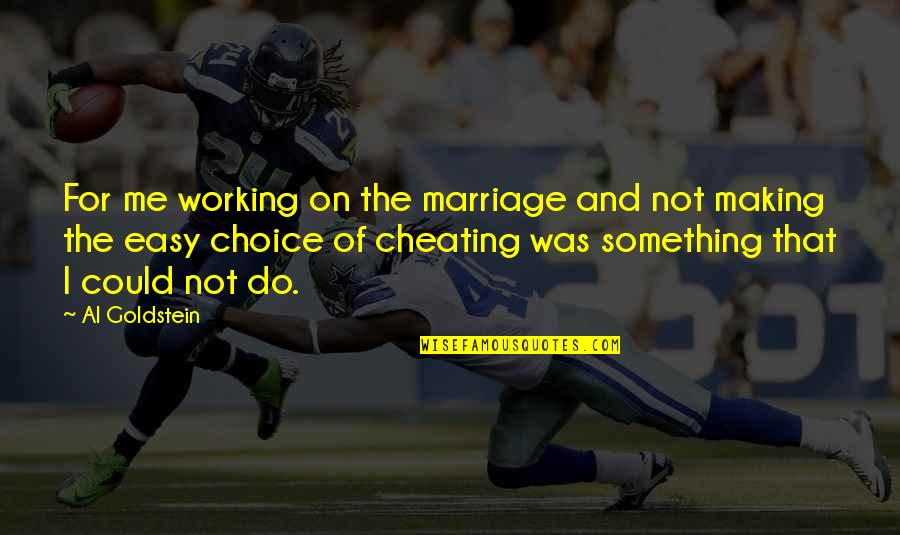 Choice Making Quotes By Al Goldstein: For me working on the marriage and not Choice Making Quotes By Al Goldstein: For me working on the marriage and not