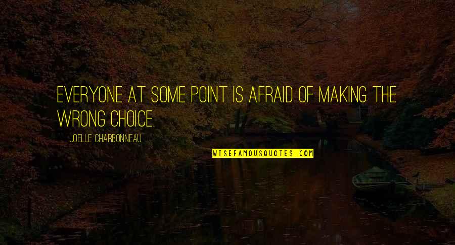 Choice Making Quotes By Joelle Charbonneau: Everyone at some point is afraid of making Choice Making Quotes By Joelle Charbonneau: Everyone at some point is afraid of making