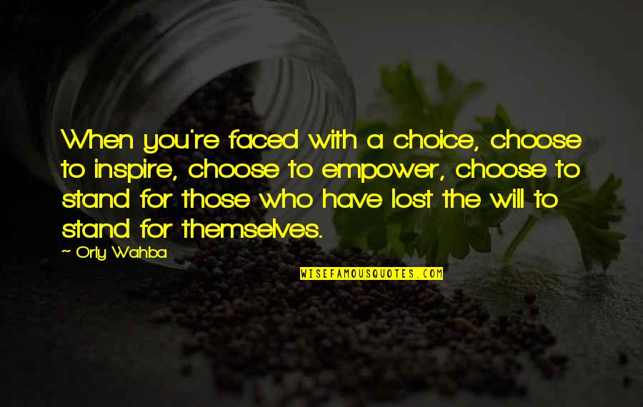 Choice Making Quotes By Orly Wahba: When you're faced with a choice, choose to Choice Making Quotes By Orly Wahba: When you're faced with a choice, choose to