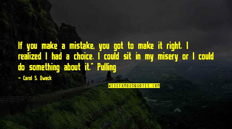Choice Mistake Quotes By Carol S. Dweck: If you make a mistake, you got to Choice Mistake Quotes By Carol S. Dweck: If you make a mistake, you got to