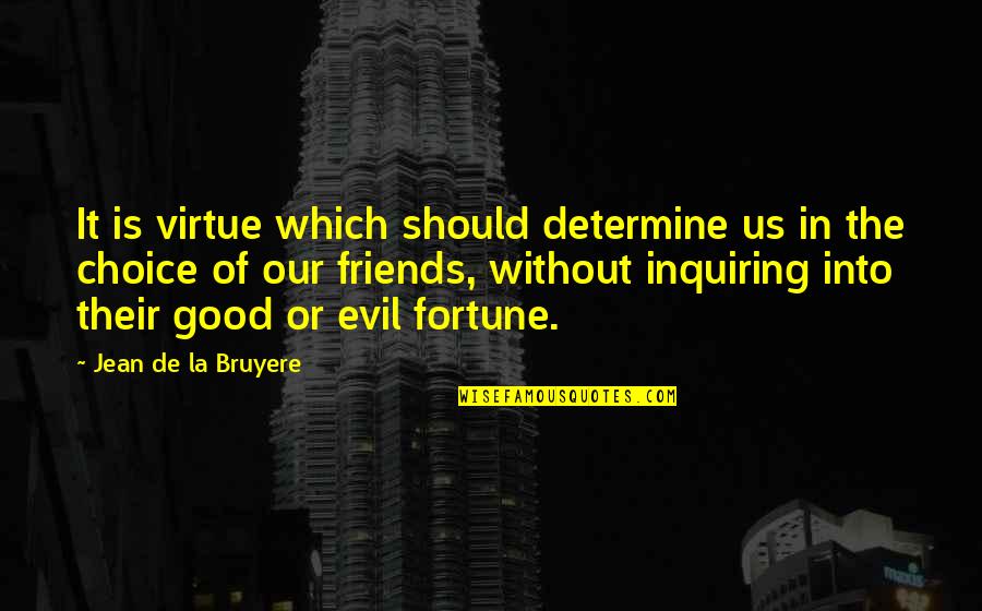 Choice Of Friends Quotes By Jean De La Bruyere: It is virtue which should determine us in