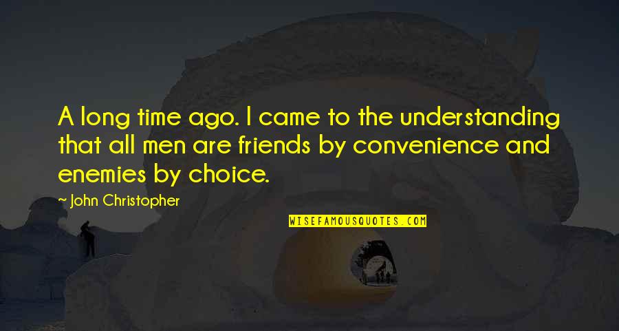 Choice Of Friends Quotes By John Christopher: A long time ago. I came to the