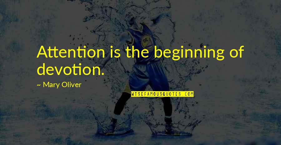 Choice Of Friends Quotes By Mary Oliver: Attention is the beginning of devotion.