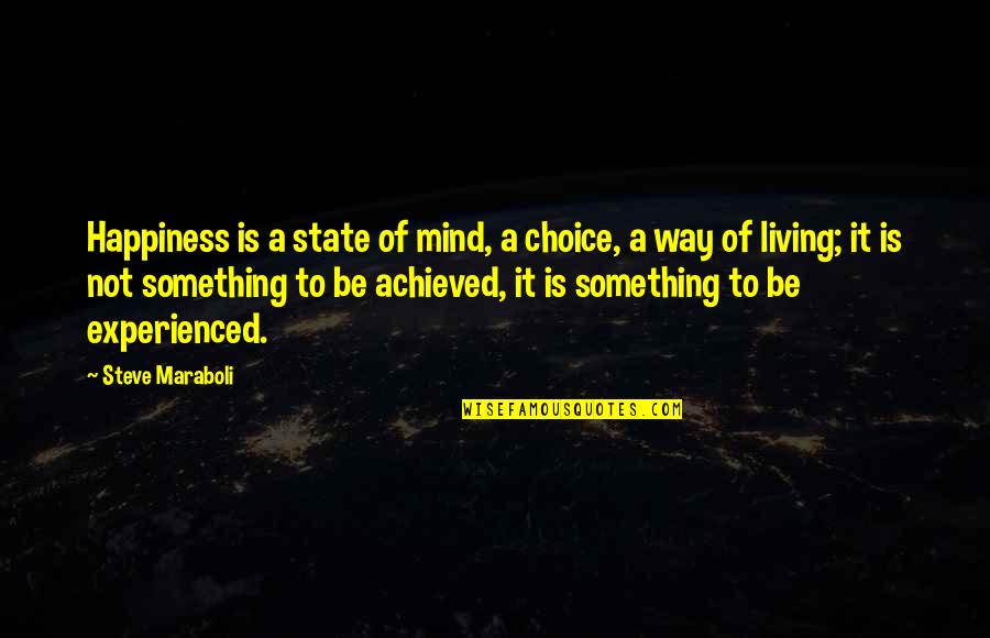 Choice Of Happiness Quotes By Steve Maraboli: Happiness is a state of mind, a choice,