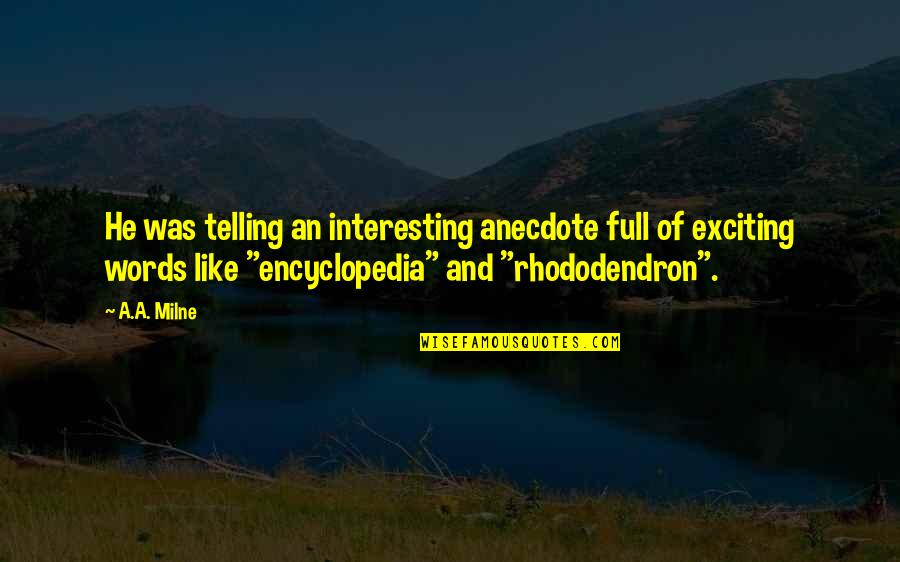 Choice Of Words Quotes By A.A. Milne: He was telling an interesting anecdote full of