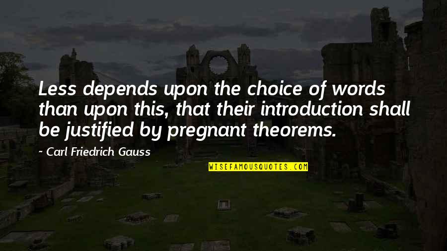 Choice Of Words Quotes By Carl Friedrich Gauss: Less depends upon the choice of words than