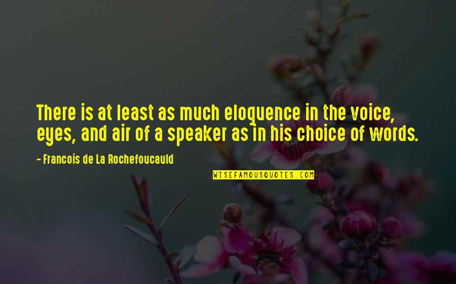 Choice Of Words Quotes By Francois De La Rochefoucauld: There is at least as much eloquence in