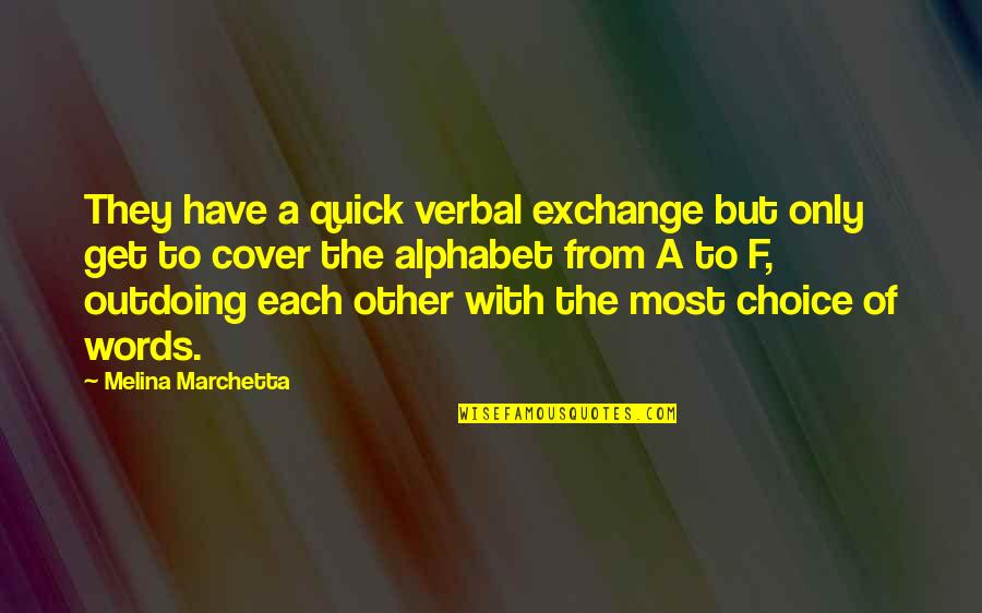 Choice Of Words Quotes By Melina Marchetta: They have a quick verbal exchange but only