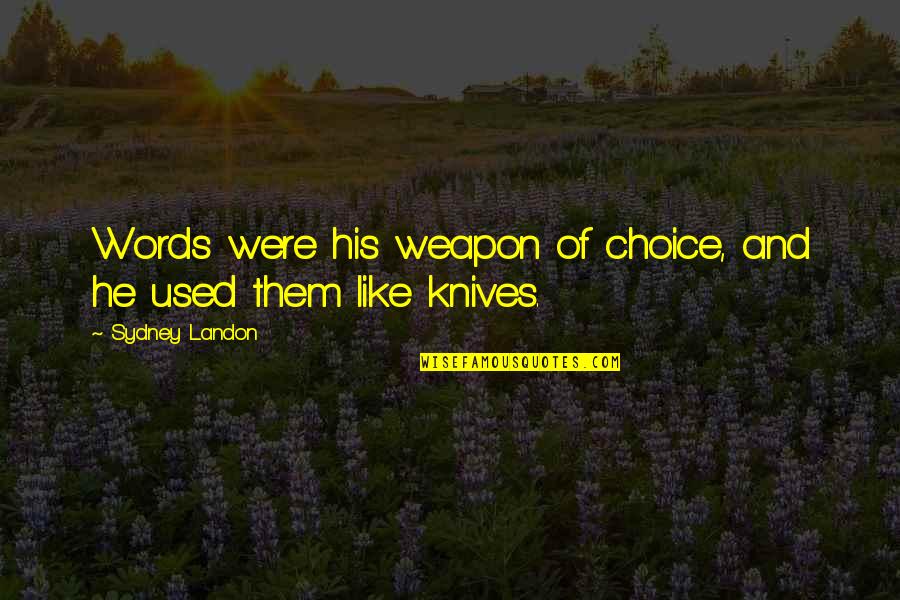 Choice Of Words Quotes By Sydney Landon: Words were his weapon of choice, and he