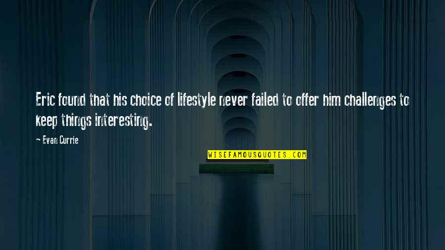 Choice Quotes By Evan Currie: Eric found that his choice of lifestyle never