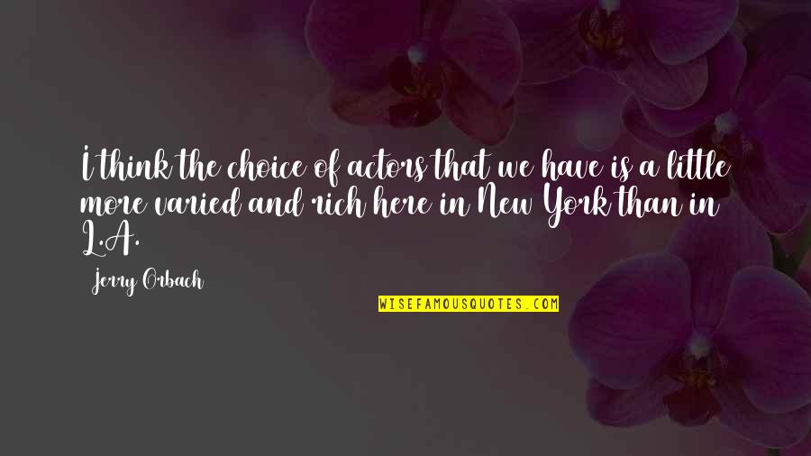 Choice Quotes By Jerry Orbach: I think the choice of actors that we