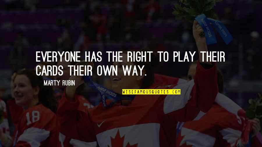 Choice Quotes By Marty Rubin: Everyone has the right to play their cards