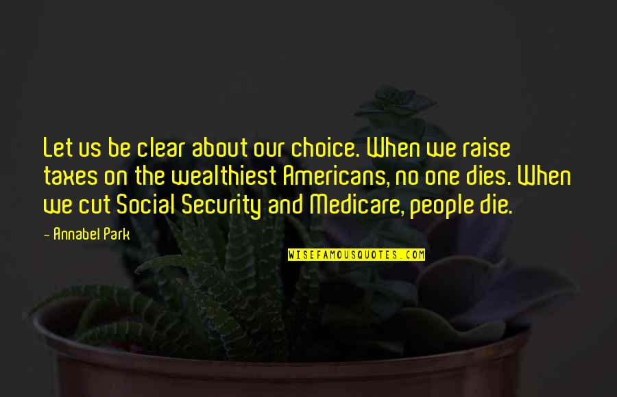 Choice Social Quotes By Annabel Park: Let us be clear about our choice. When