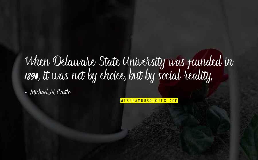 Choice Social Quotes By Michael N. Castle: When Delaware State University was founded in 1890,